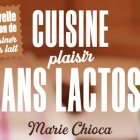 Cuisine Plaisir sans Lactose de Marie Chioca Nice RendezVous rayon Livres de Cuisine